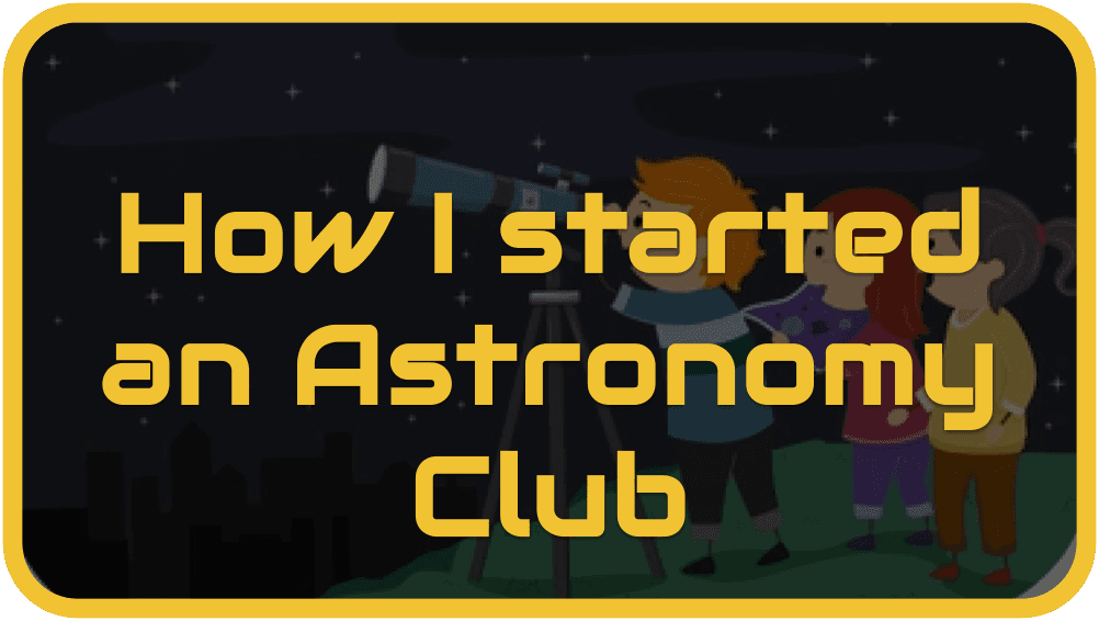 How I started an Astronomy Club