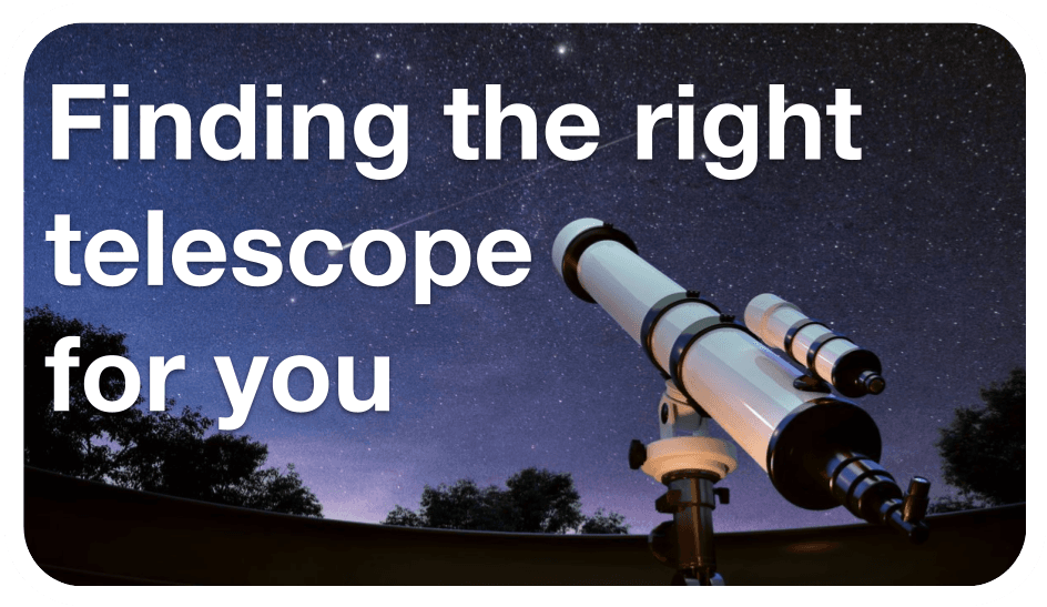 Finding the right telescope for you